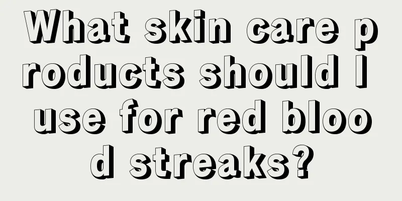 What skin care products should I use for red blood streaks?