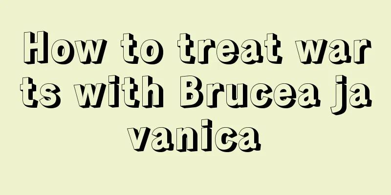 How to treat warts with Brucea javanica