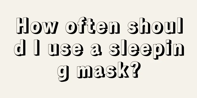 How often should I use a sleeping mask?