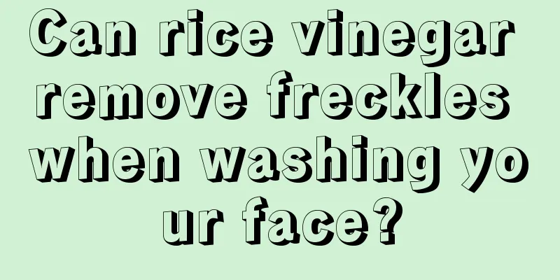 Can rice vinegar remove freckles when washing your face?