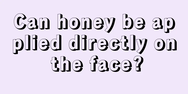 Can honey be applied directly on the face?