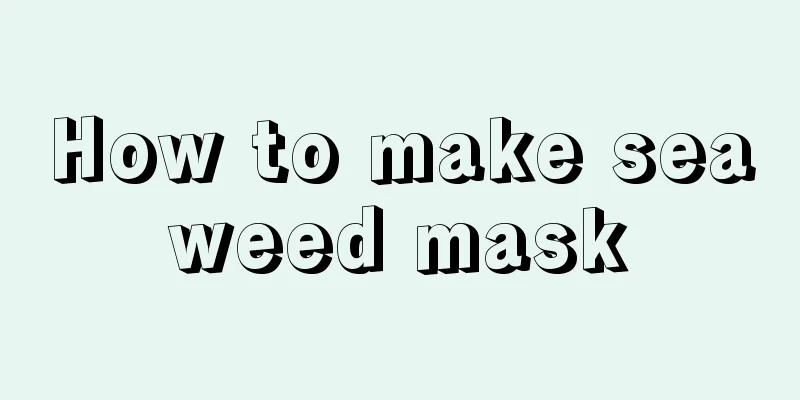 How to make seaweed mask