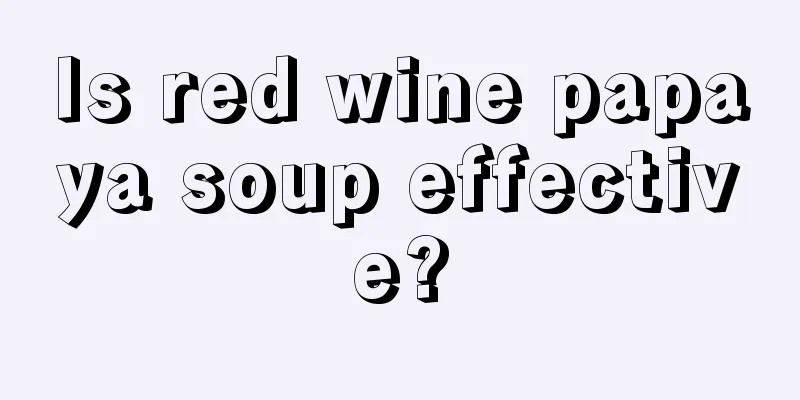 Is red wine papaya soup effective?