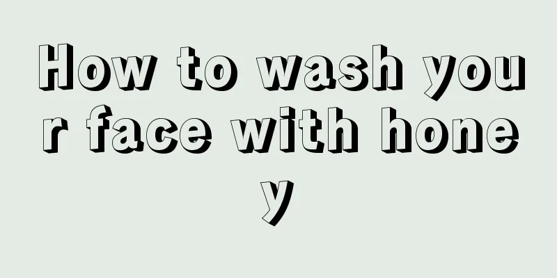 How to wash your face with honey