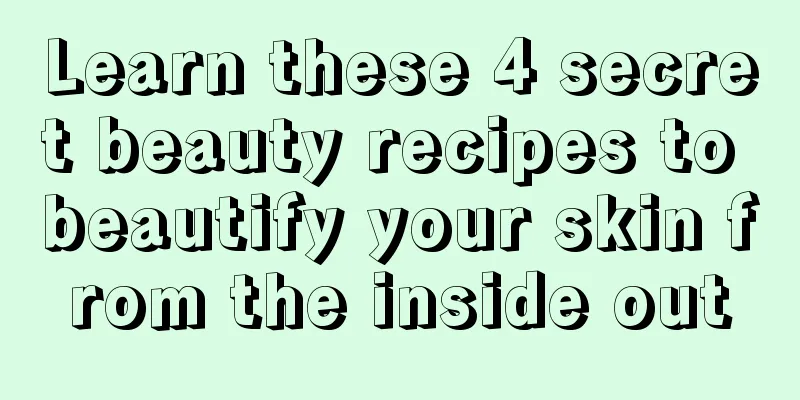 Learn these 4 secret beauty recipes to beautify your skin from the inside out