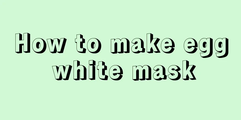 How to make egg white mask