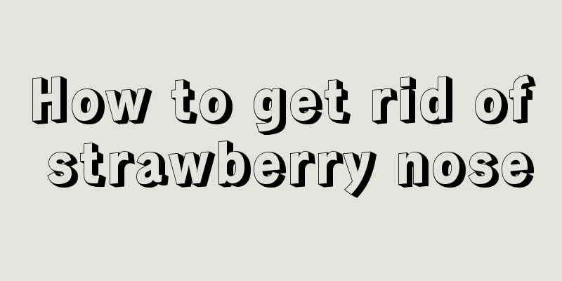 How to get rid of strawberry nose